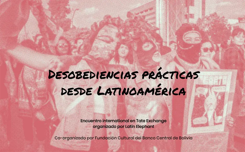 Desobediencias prácticas desde Latinoamérica, en Tate Exchange
