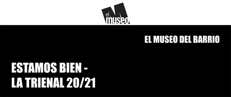 El Museo del Barrio presenta Estamos Bien: La Trienal 20/21