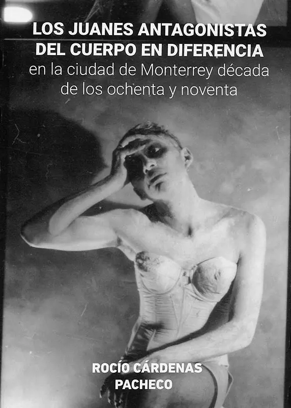 Los Juanes antagonistas del cuerpo en diferencia  en la ciudad de Monterrey década de los ochenta y noventa.