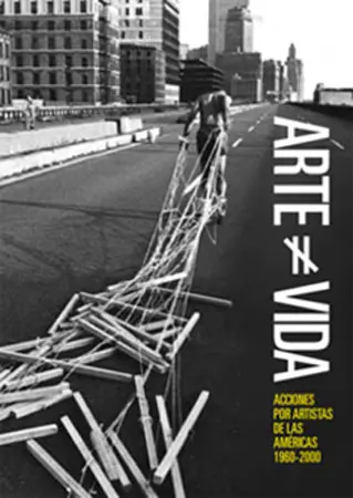 Arte Vida: acciones por artistas de las Américas, 1960-2000