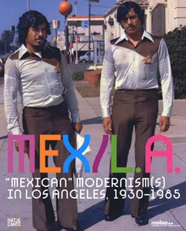 MEX/LA: Mexican Modernism(s) in Los Angeles 1930-1985