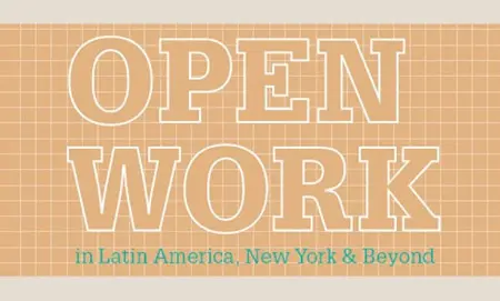 Open Work in Latin America, New York & Beyond, conceptualism reconsidered, 1967-1978